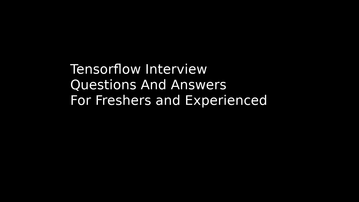 60+ Latest Tensorflow  interview questions and answers