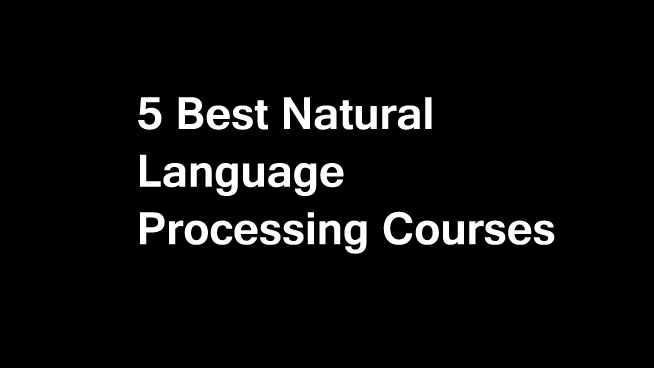 7 Best Natural Language Processing Courses To Learn Online
