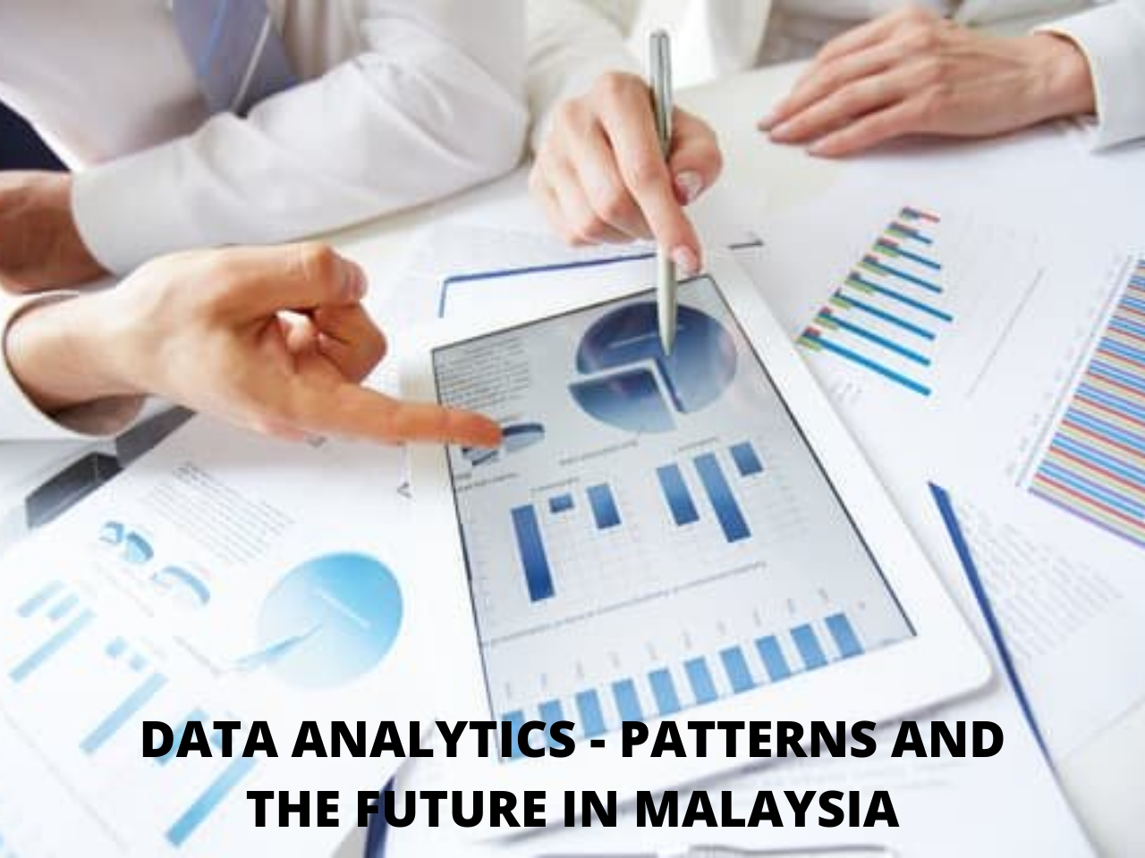 DATA ANALYTICS – PATTERNS AND THE FUTURE IN MALAYSIA