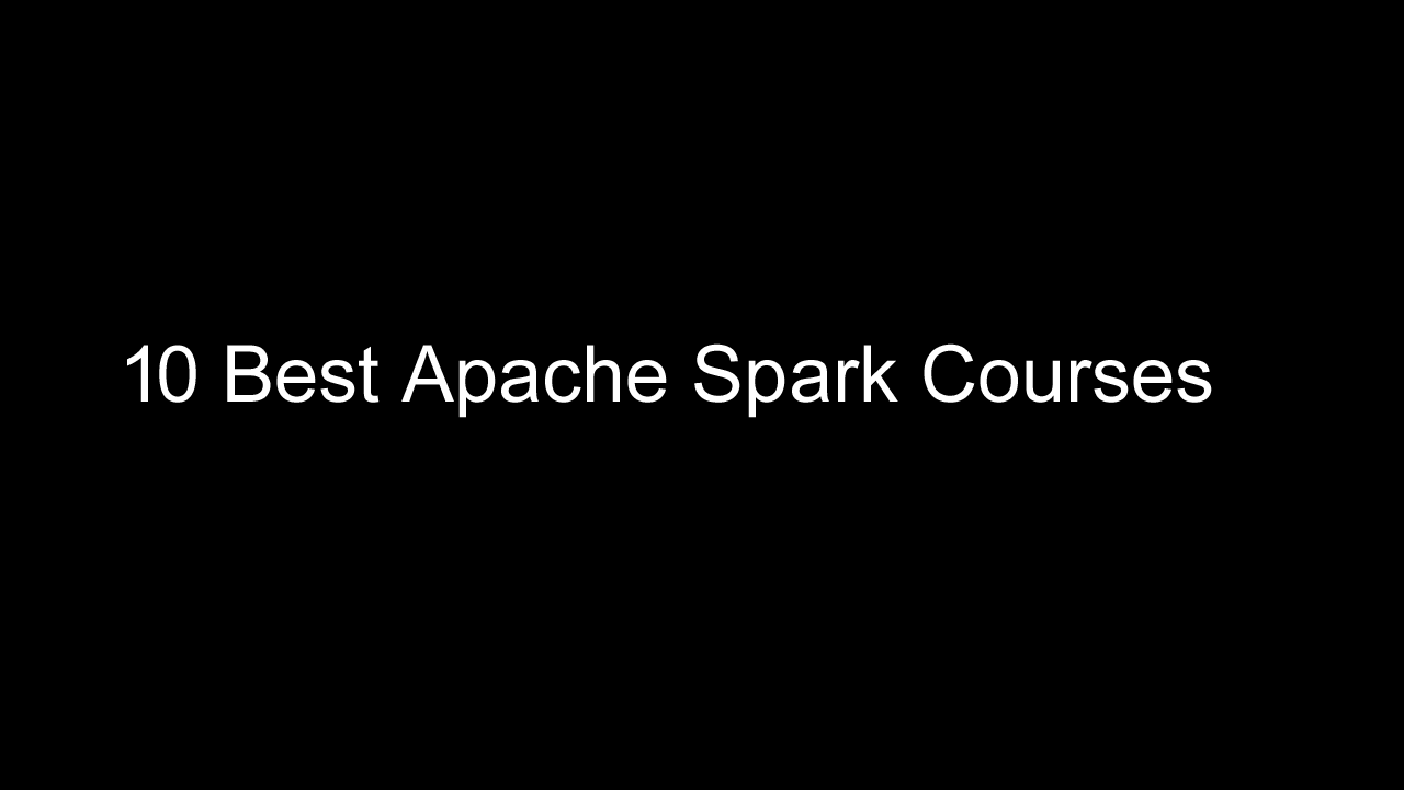 10 best Apache spark courses