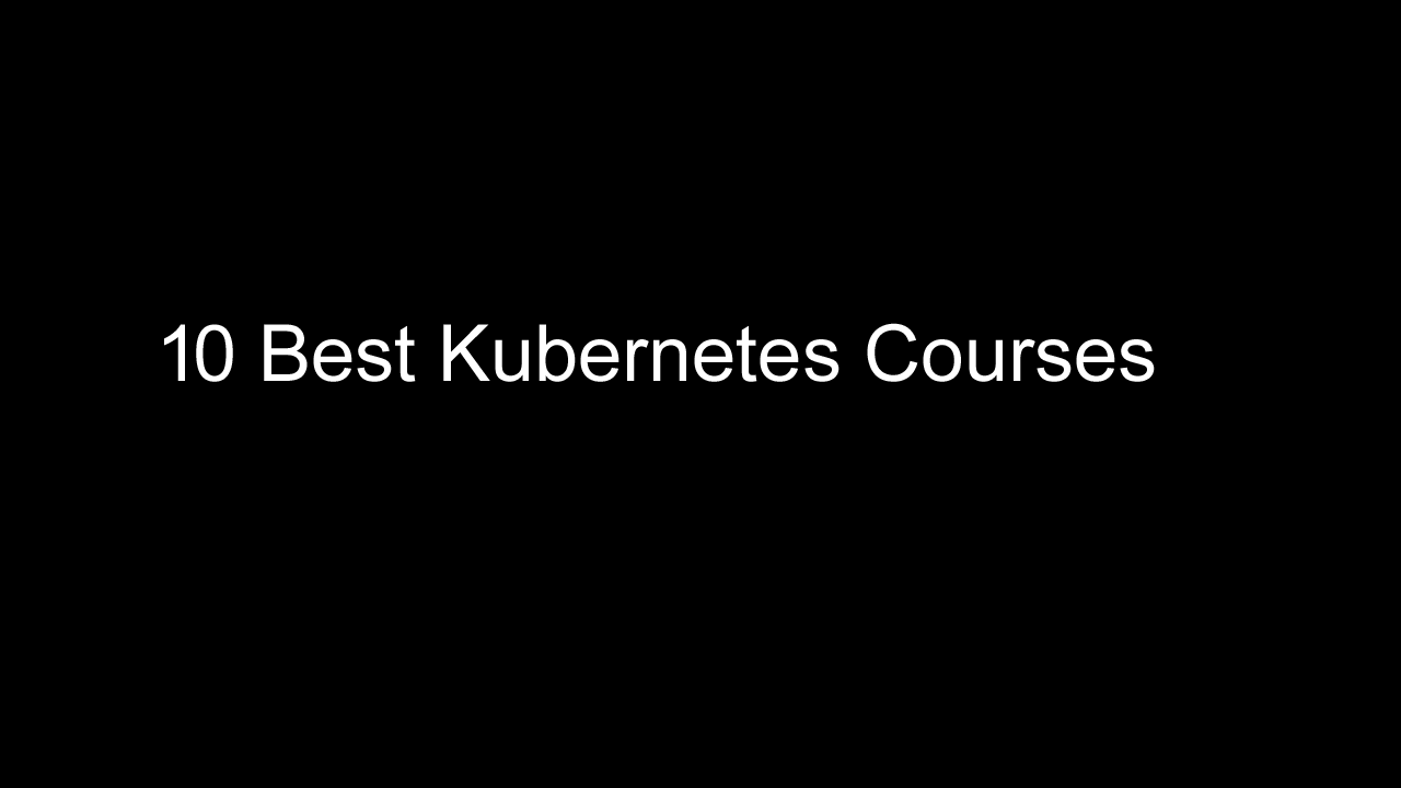 10 best Kubernetes Courses