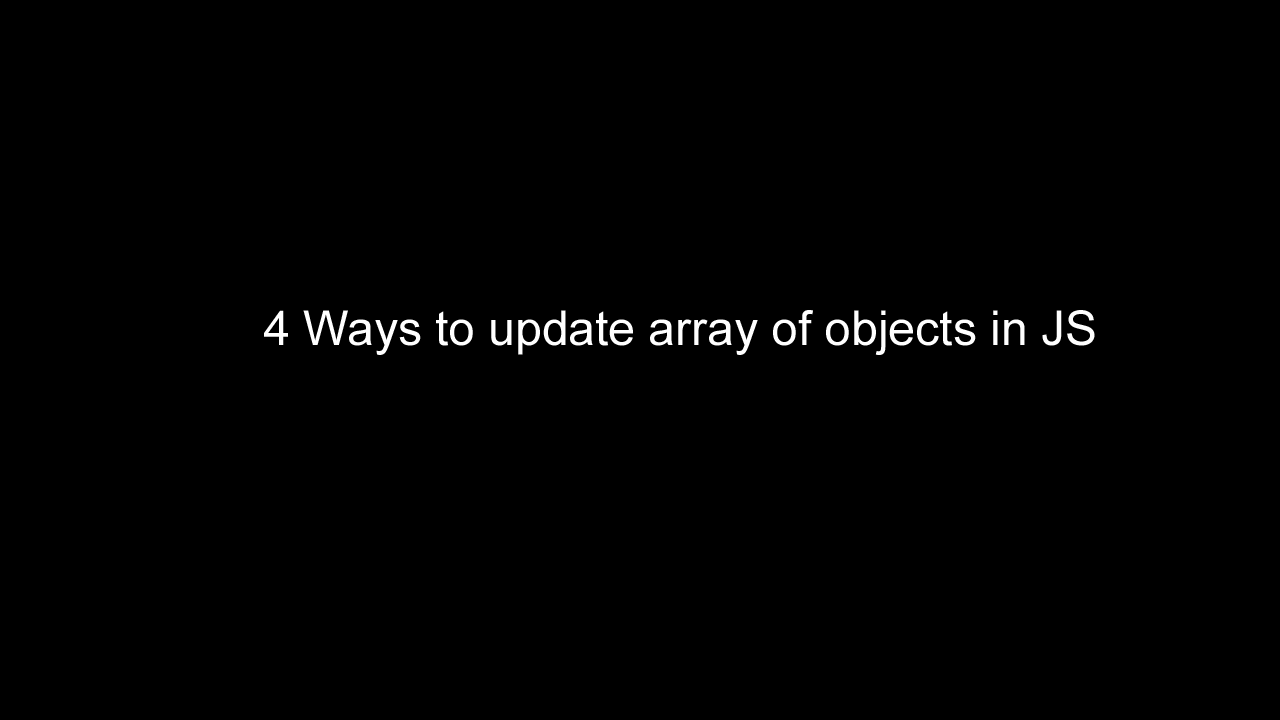 How to update array of objects in Javascript Script ( 4 Ways )